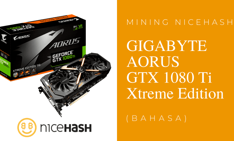 Mining NiceHash Dengan GIGABYTE AORUS GTX 1080 Ti Xtreme Edition