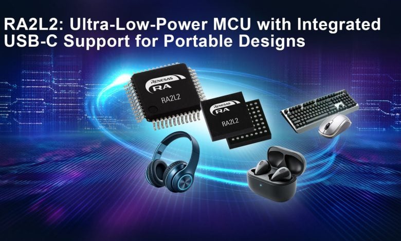 Renesas RA2L2 MCU Terbaru: Dukungan USB‑C Rev 2.4 dan Ultra‑Low Power untuk Perangkat Portable!